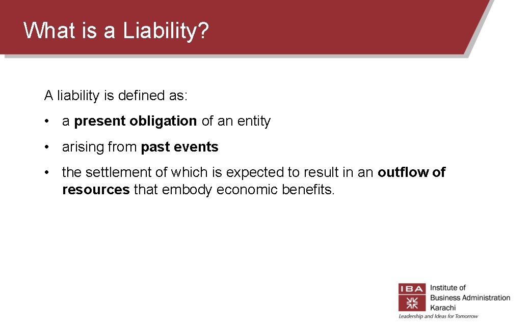 What is a Liability? A liability is defined as: • a present obligation of What is a Liability? A liability is defined as: • a present obligation of