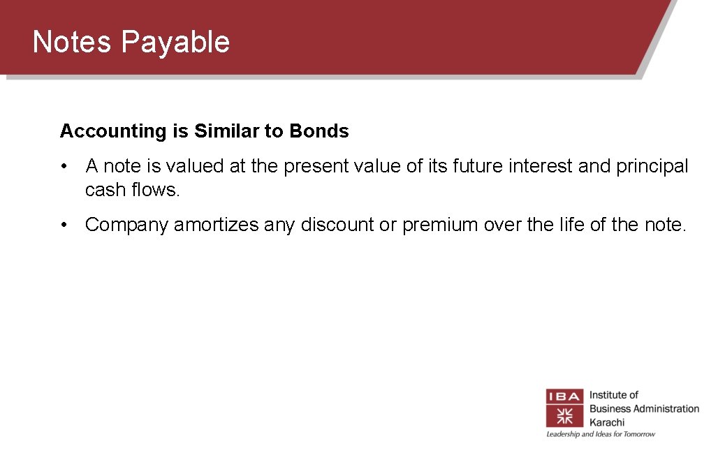 Notes Payable Accounting is Similar to Bonds • A note is valued at the Notes Payable Accounting is Similar to Bonds • A note is valued at the