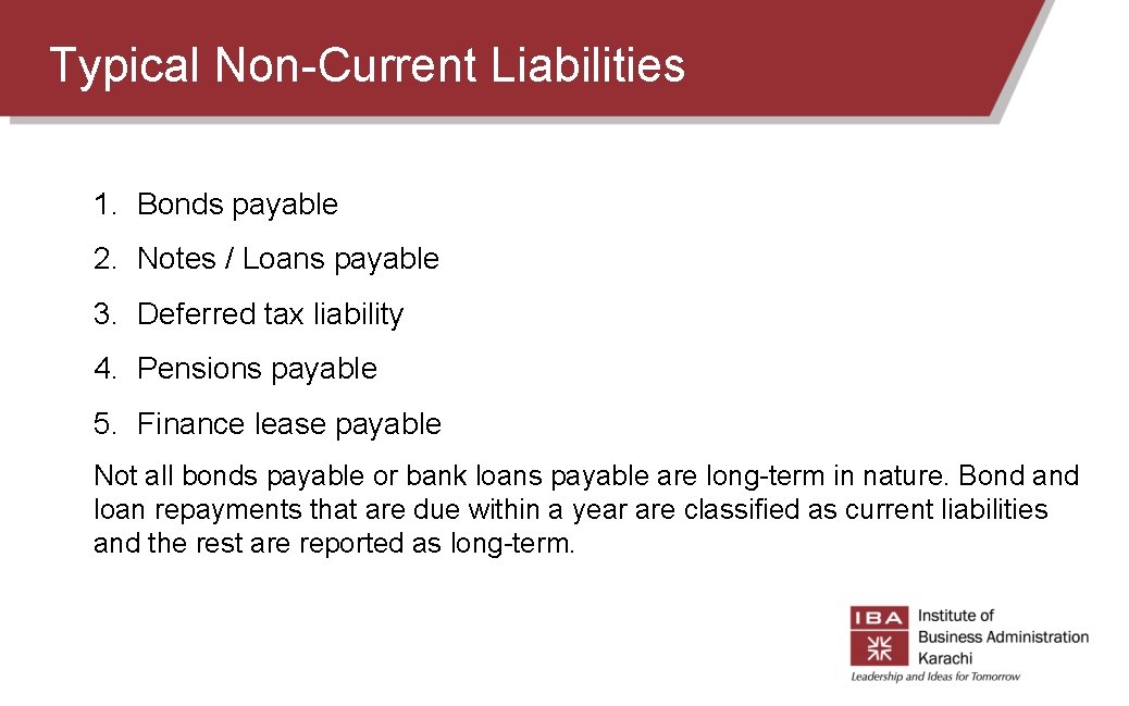 Typical Non-Current Liabilities 1. Bonds payable 2. Notes / Loans payable 3. Deferred tax Typical Non-Current Liabilities 1. Bonds payable 2. Notes / Loans payable 3. Deferred tax