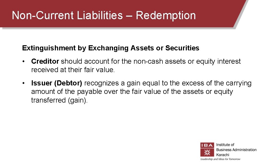 Non-Current Liabilities – Redemption Extinguishment by Exchanging Assets or Securities • Creditor should account Non-Current Liabilities – Redemption Extinguishment by Exchanging Assets or Securities • Creditor should account