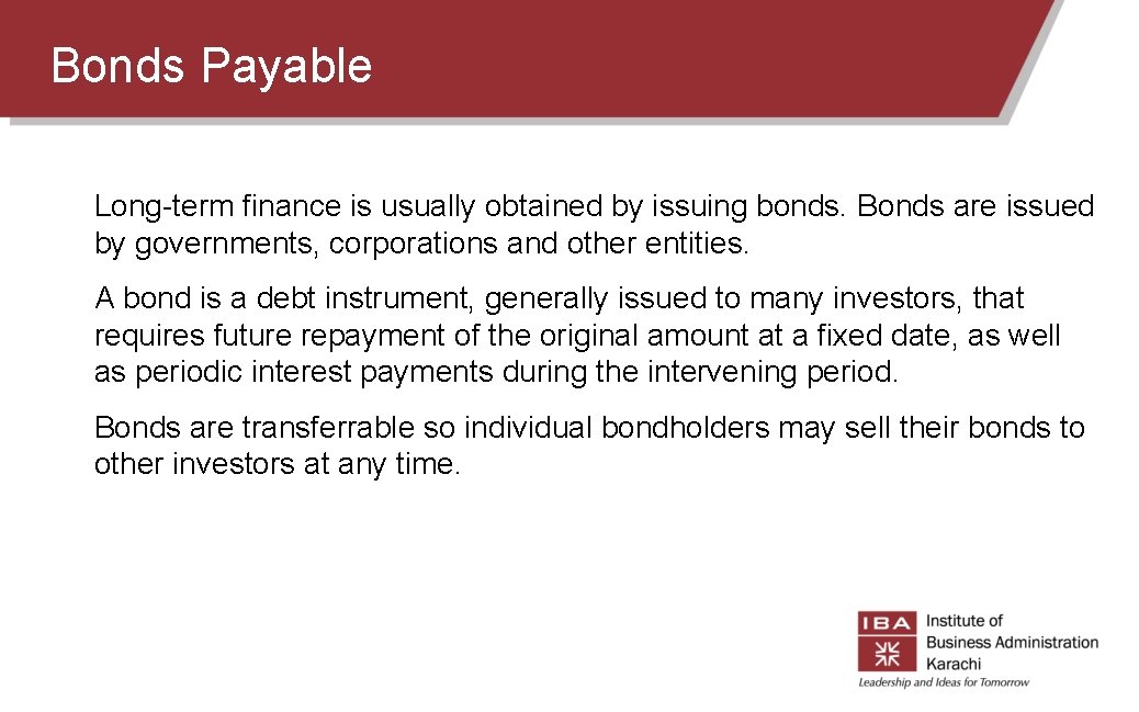 Bonds Payable Long-term finance is usually obtained by issuing bonds. Bonds are issued by Bonds Payable Long-term finance is usually obtained by issuing bonds. Bonds are issued by