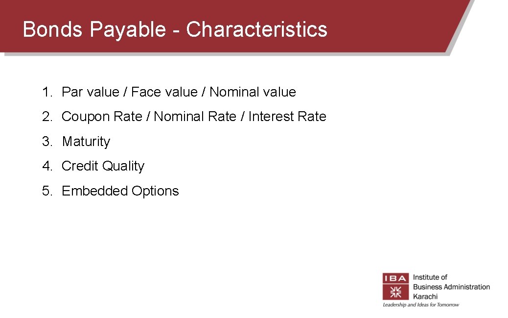 Bonds Payable - Characteristics 1. Par value / Face value / Nominal value 2. Bonds Payable - Characteristics 1. Par value / Face value / Nominal value 2.