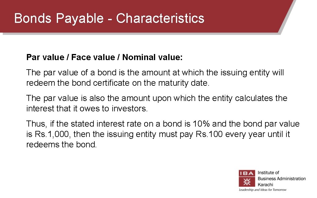 Bonds Payable - Characteristics Par value / Face value / Nominal value: The par Bonds Payable - Characteristics Par value / Face value / Nominal value: The par