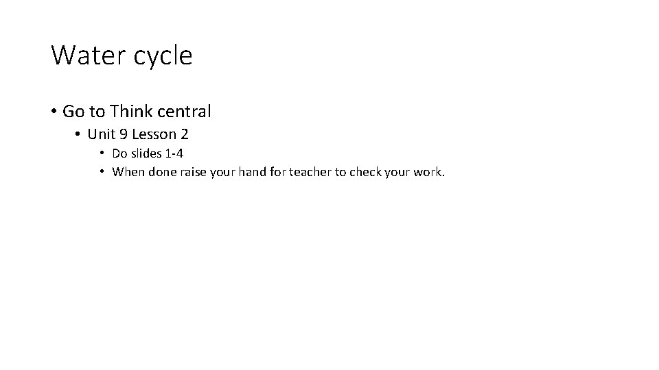 Water cycle • Go to Think central • Unit 9 Lesson 2 • Do