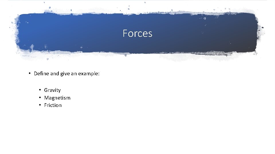 Forces • Define and give an example: • Gravity • Magnetism • Friction 
