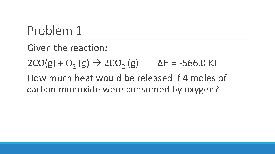 Problem 1 Given the reaction: 2 CO(g) + O 2 (g) 2 CO 2
