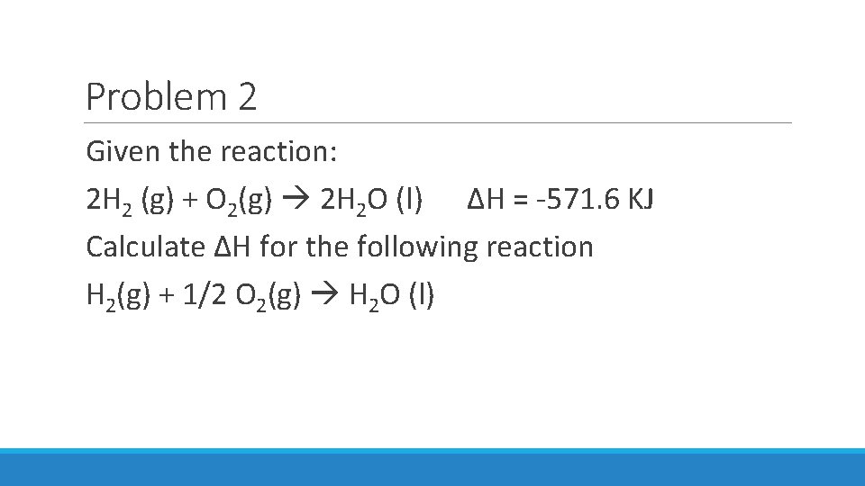 Problem 2 Given the reaction: 2 H 2 (g) + O 2(g) 2 H