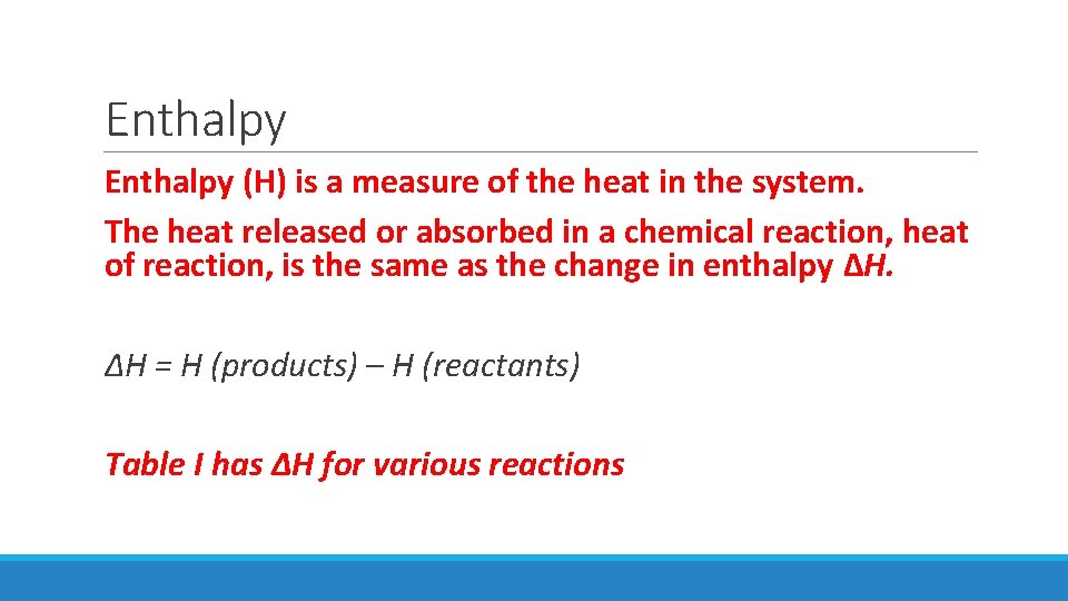 Enthalpy (H) is a measure of the heat in the system. The heat released