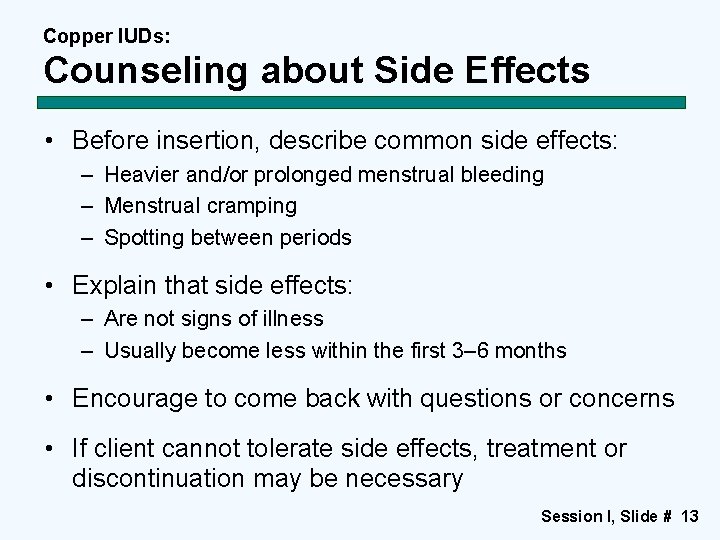 Copper IUDs: Counseling about Side Effects • Before insertion, describe common side effects: –