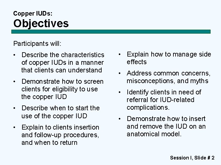 Copper IUDs: Objectives Participants will: • Describe the characteristics of copper IUDs in a