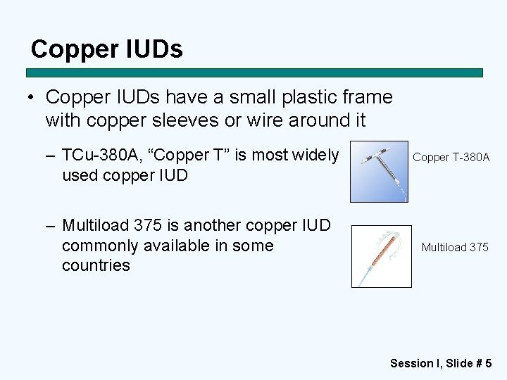 Copper IUDs • Copper IUDs have a small plastic frame with copper sleeves or