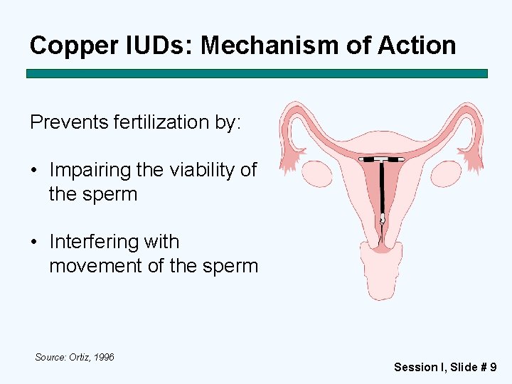 Copper IUDs: Mechanism of Action Prevents fertilization by: • Impairing the viability of the