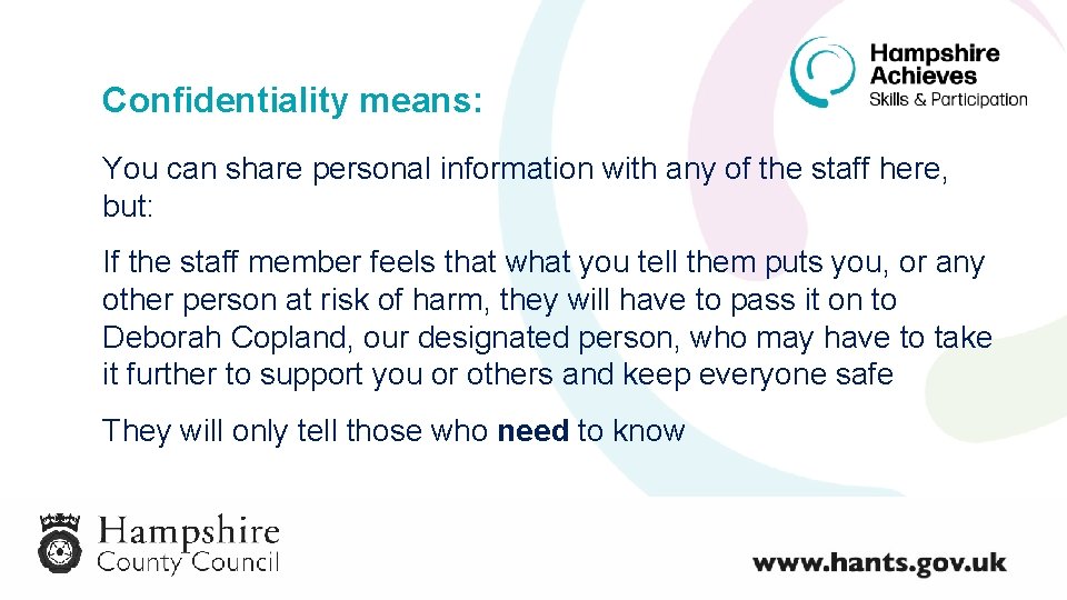Confidentiality means: You can share personal information with any of the staff here, but: