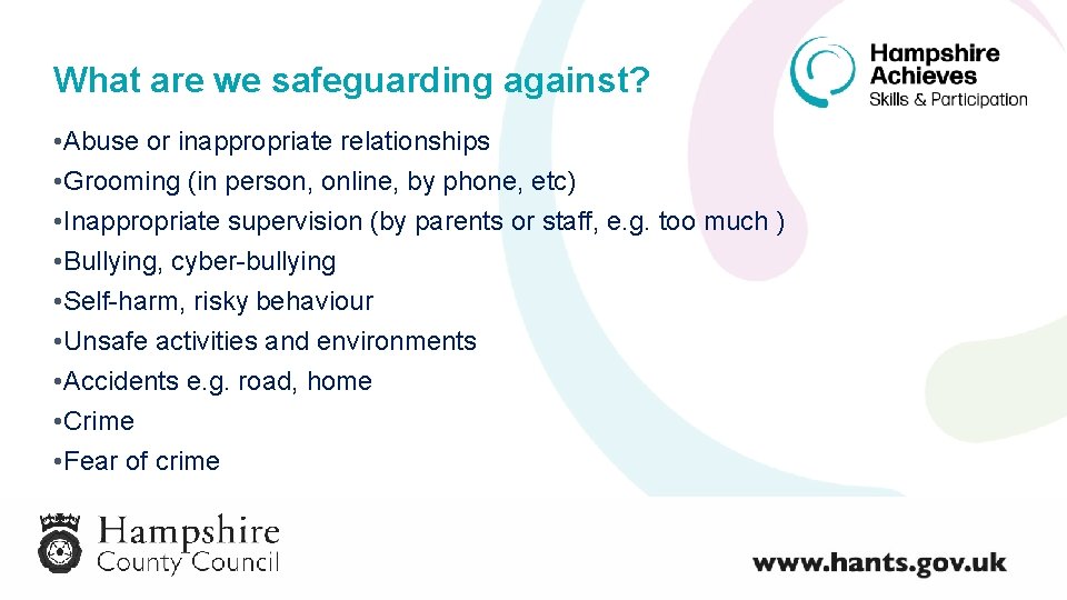 What are we safeguarding against? • Abuse or inappropriate relationships • Grooming (in person,