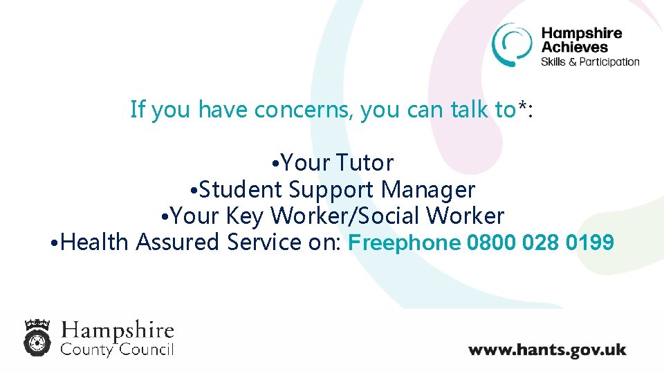 If you have concerns, you can talk to*: • Your Tutor • Student Support