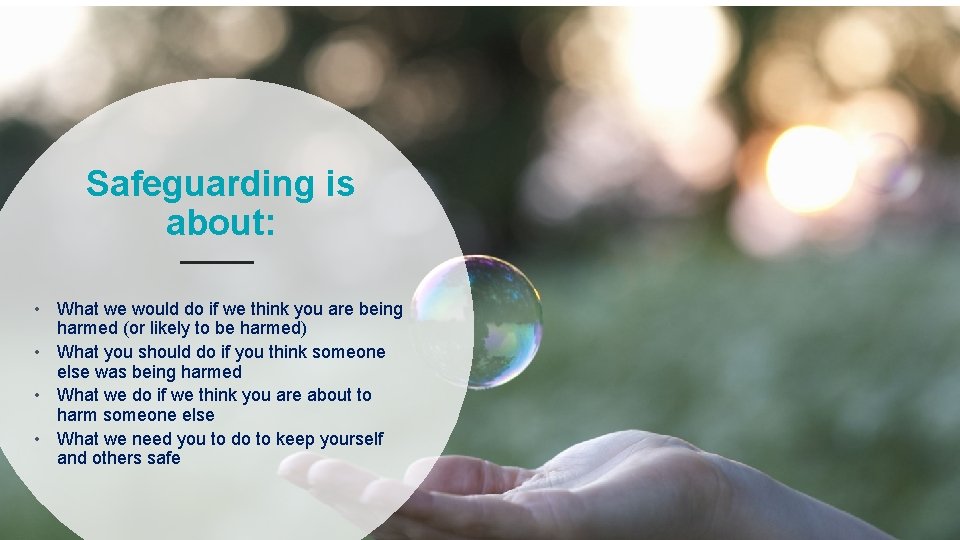 Safeguarding is about: • What we would do if we think you are being