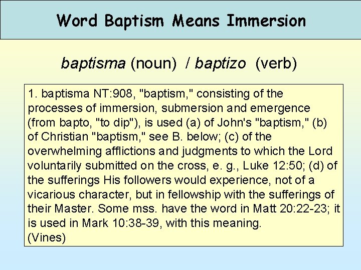 Word Baptism Means Immersion baptisma (noun) / baptizo (verb) 1. baptisma NT: 908, "baptism,