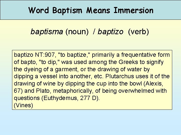 Word Baptism Means Immersion baptisma (noun) / baptizo (verb) baptizo NT: 907, "to baptize,