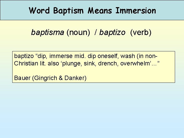 Word Baptism Means Immersion baptisma (noun) / baptizo (verb) baptizo “dip, immerse mid. dip