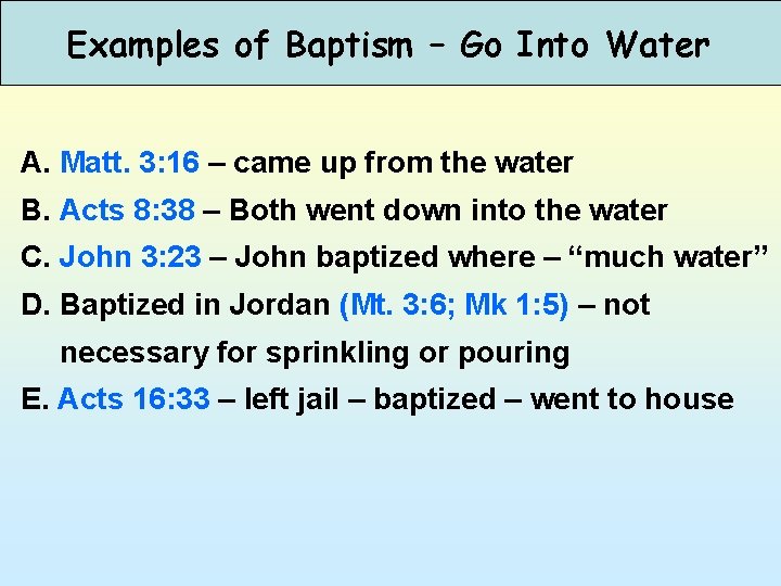 Examples of Baptism – Go Into Water A. Matt. 3: 16 – came up