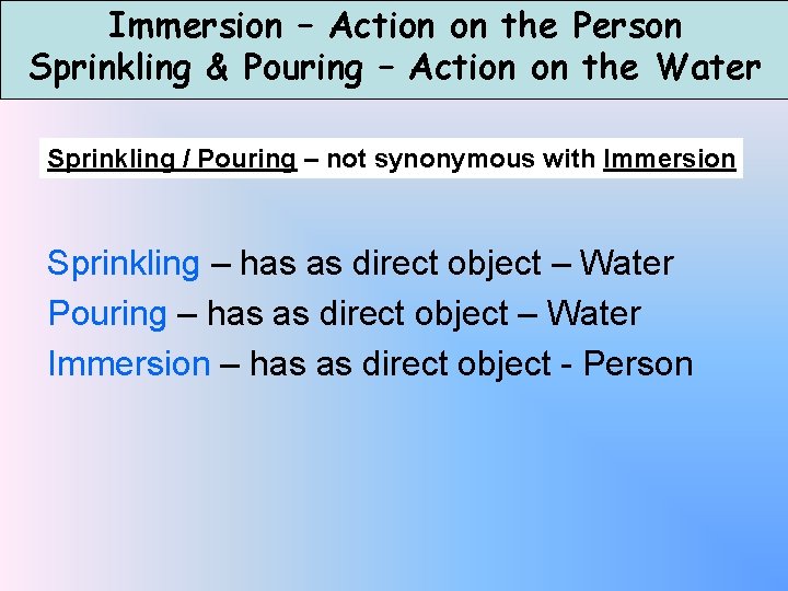 Immersion – Action on the Person Sprinkling & Pouring – Action on the Water