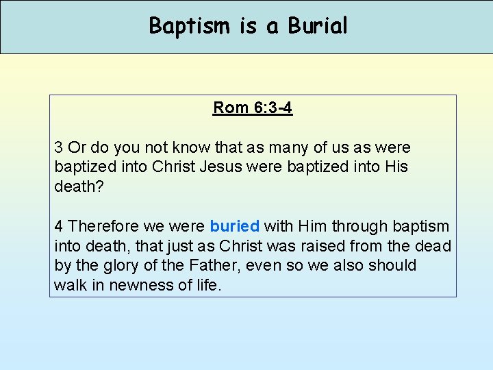 Baptism is a Burial Rom 6: 3 -4 3 Or do you not know