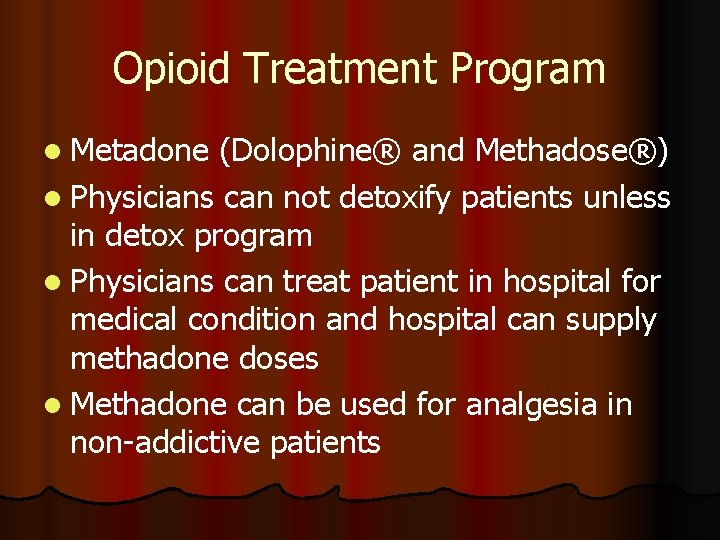 Opioid Treatment Program l Metadone (Dolophine® Dolophine and Methadose®) l Physicians can not detoxify