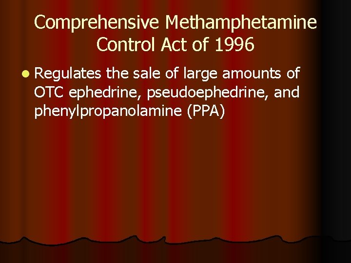 Comprehensive Methamphetamine Control Act of 1996 l Regulates the sale of large amounts of