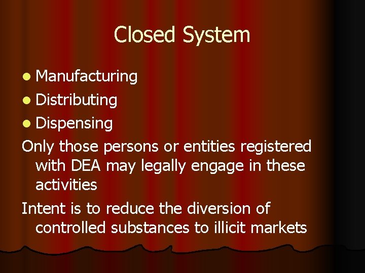 Closed System l Manufacturing l Distributing l Dispensing Only those persons or entities registered
