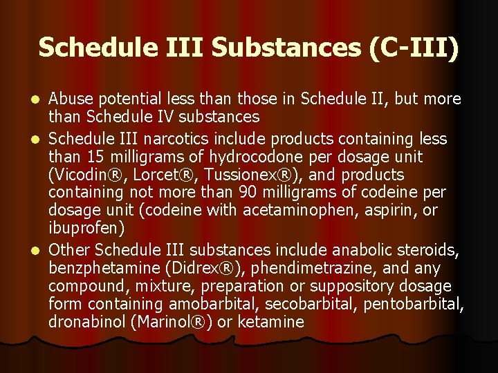 Schedule III Substances (C-III) Abuse potential less than those in Schedule II, but more