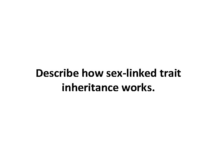 Describe how sex-linked trait inheritance works. 