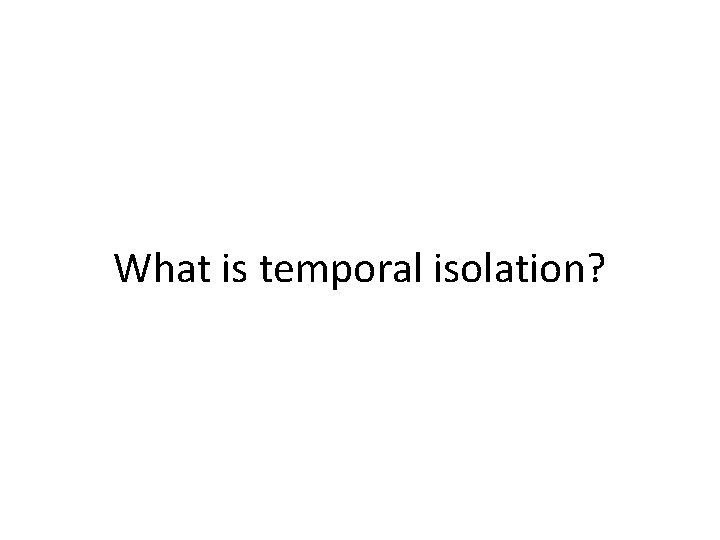 What is temporal isolation? 