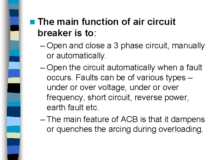n The main function of air circuit breaker is to: – Open and close