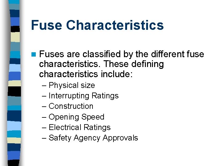 Fuse Characteristics n Fuses are classified by the different fuse characteristics. These defining characteristics