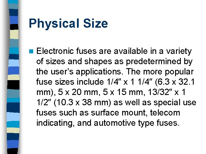 Physical Size n Electronic fuses are available in a variety of sizes and shapes