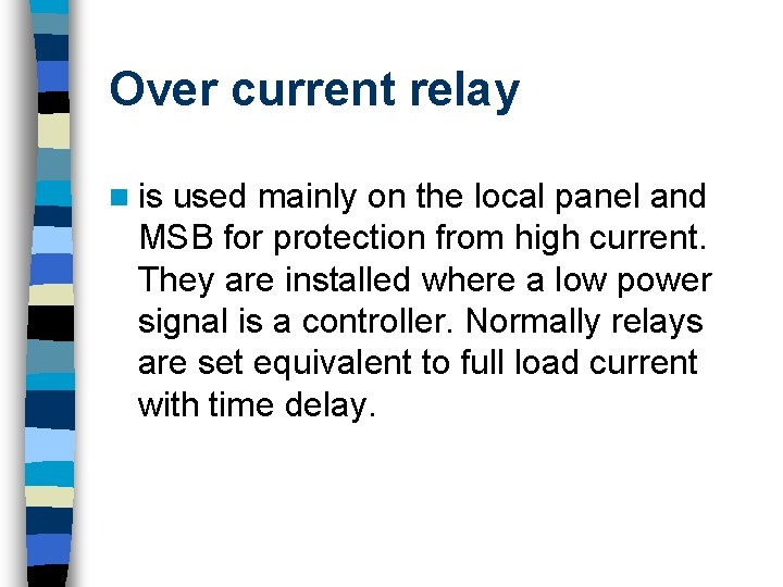 Over current relay n is used mainly on the local panel and MSB for