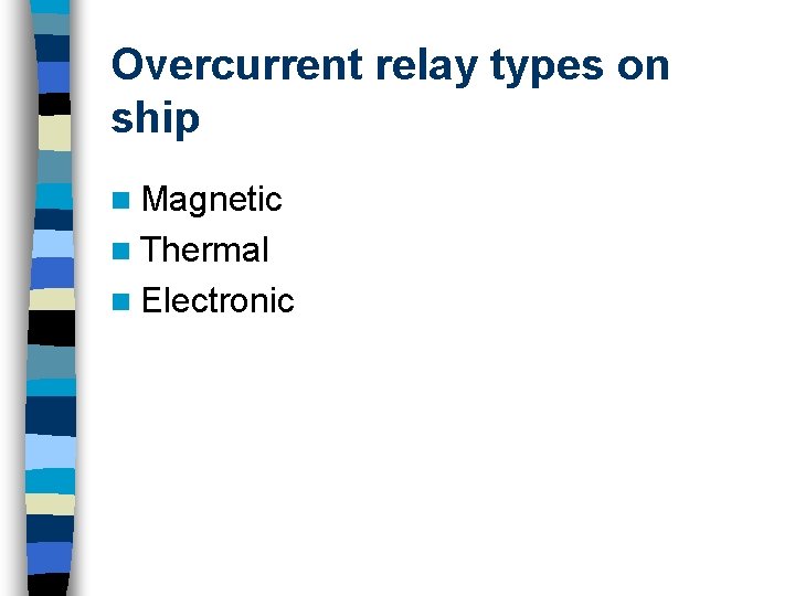 Overcurrent relay types on ship n Magnetic n Thermal n Electronic 