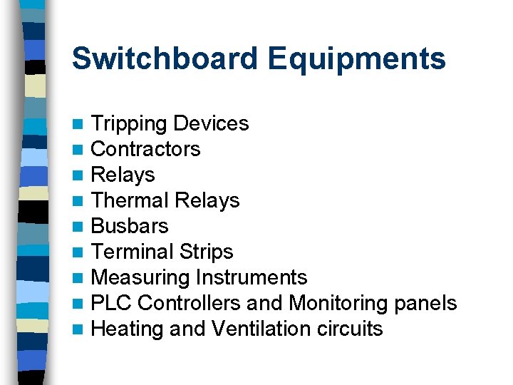 Switchboard Equipments n n n n n Tripping Devices Contractors Relays Thermal Relays Busbars
