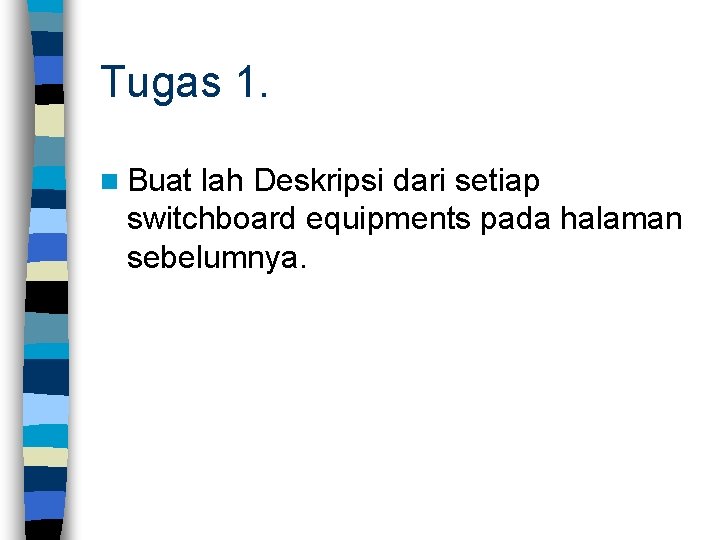 Tugas 1. n Buat lah Deskripsi dari setiap switchboard equipments pada halaman sebelumnya. 