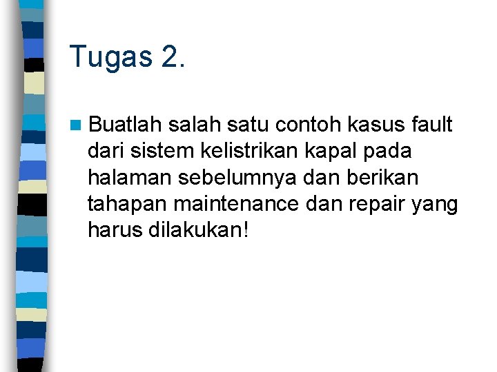 Tugas 2. n Buatlah satu contoh kasus fault dari sistem kelistrikan kapal pada halaman