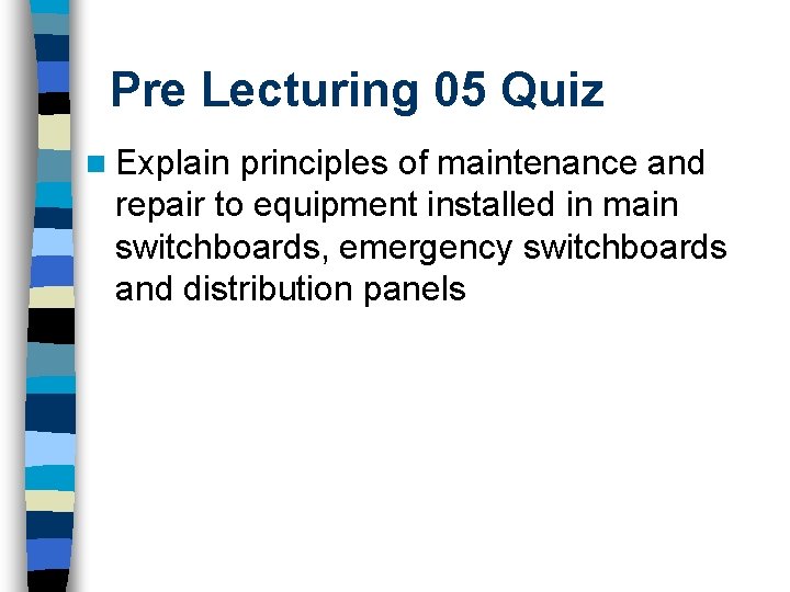 Pre Lecturing 05 Quiz n Explain principles of maintenance and repair to equipment installed