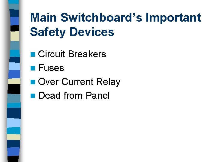 Main Switchboard’s Important Safety Devices n Circuit Breakers n Fuses n Over Current Relay