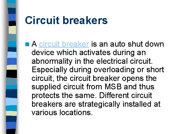 Circuit breakers n. A circuit breaker is an auto shut down device which activates