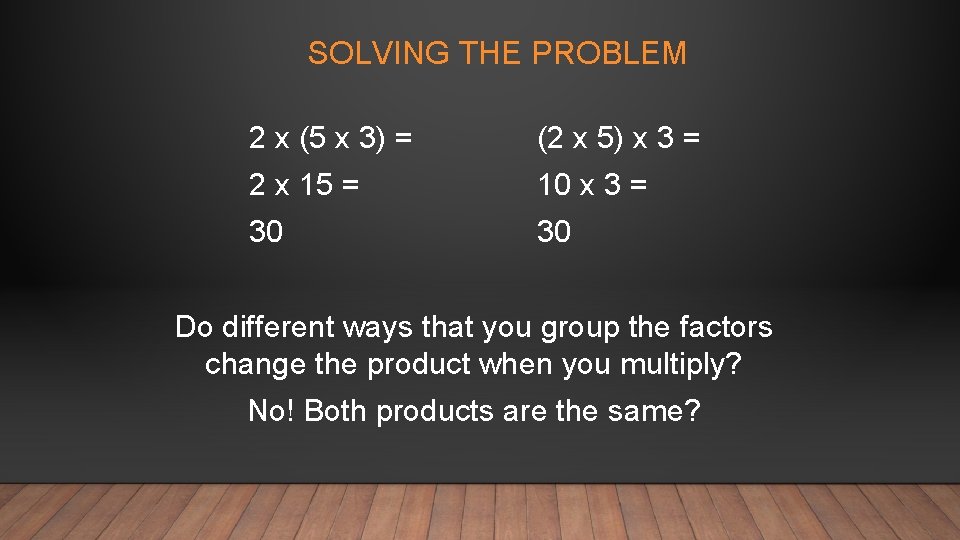 SOLVING THE PROBLEM 2 x (5 x 3) = (2 x 5) x 3