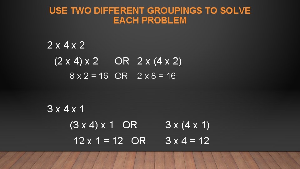 USE TWO DIFFERENT GROUPINGS TO SOLVE EACH PROBLEM 2 x 4 x 2 (2