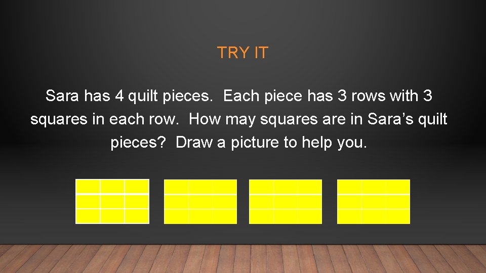 TRY IT Sara has 4 quilt pieces. Each piece has 3 rows with 3