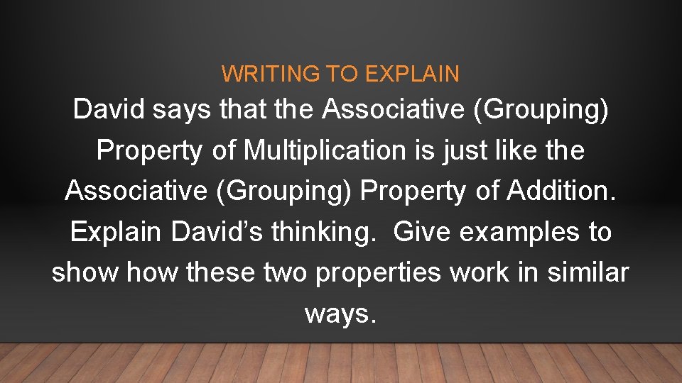 WRITING TO EXPLAIN David says that the Associative (Grouping) Property of Multiplication is just
