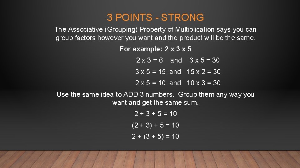 3 POINTS - STRONG The Associative (Grouping) Property of Multiplication says you can group