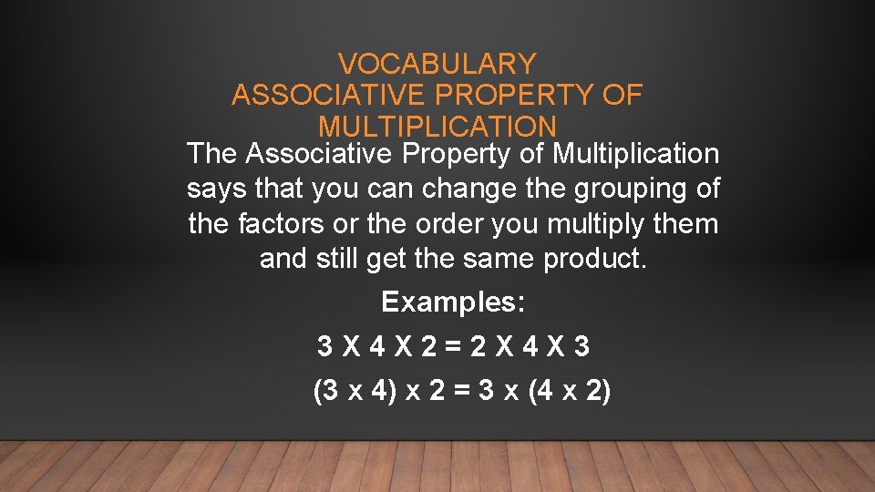 VOCABULARY ASSOCIATIVE PROPERTY OF MULTIPLICATION The Associative Property of Multiplication says that you can