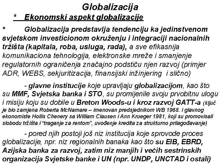 Globalizacija * Ekonomski aspekt globalizacije * Globalizacija predstavlja tendenciju ka jedinstvenom svjetskom investicionom okruženju